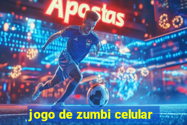 jogo de zumbi celular